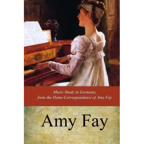 Music-Study in Germany, from the Home Correspondence of Amy Fay