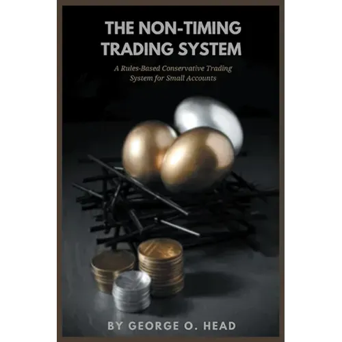 The Non-Timing Trading System: A Rules-Based Conservative Trading System for Small Accounts