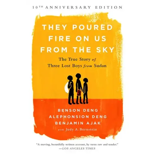 They Poured Fire on Us from the Sky: The True Story of Three Lost Boys from Sudan