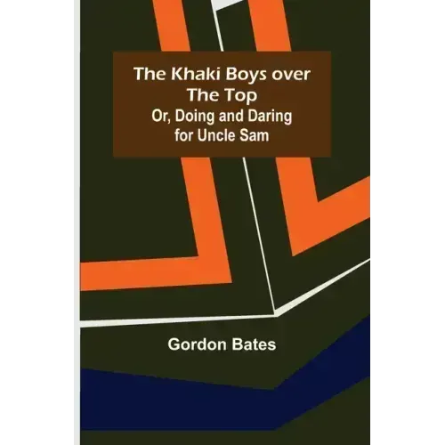 The Khaki Boys over the Top; Or, Doing and Daring for Uncle Sam