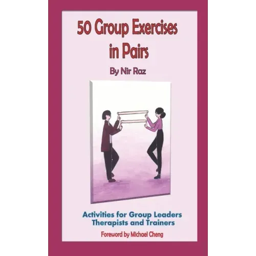 50 Group Exercises in Pairs: Activities for Group Leaders Therapists and Trainers