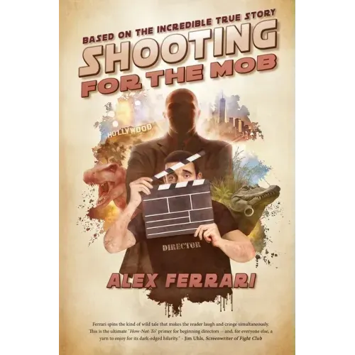 Shooting for the Mob: Based on the Incredible True Filmmaking Story
