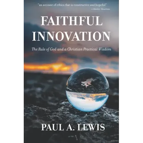 Faithful Innovation: The Rule of God and a Christian Practical Wisdom
