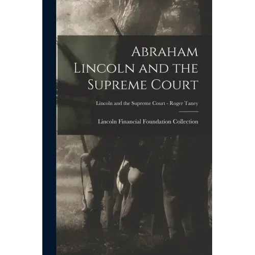 Abraham Lincoln and the Supreme Court; Lincoln and the Supreme Court - Roger Taney