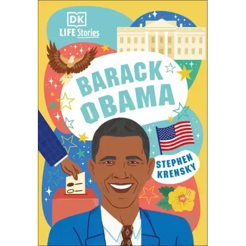 DK Life Stories Barack Obama: Amazing People Who Have Shaped Our World