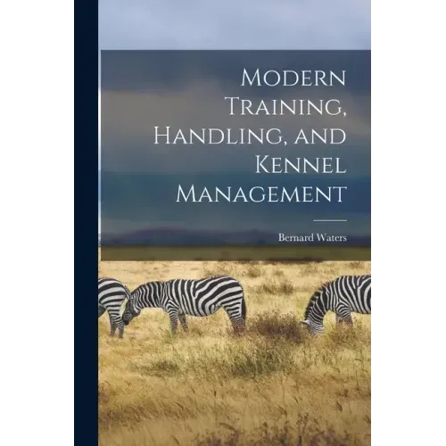 Modern Training, Handling, and Kennel Management