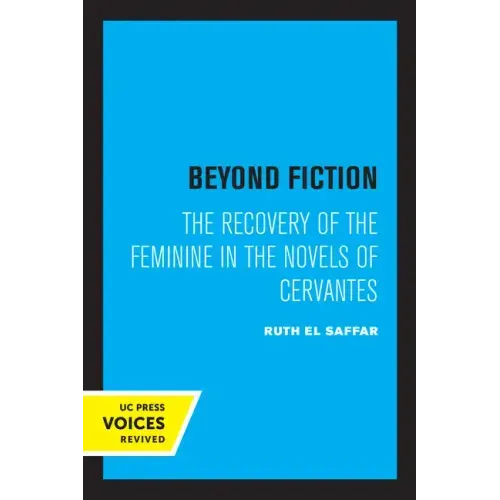 Beyond Fiction: The Recovery of the Feminine in the Novels of Cervantes