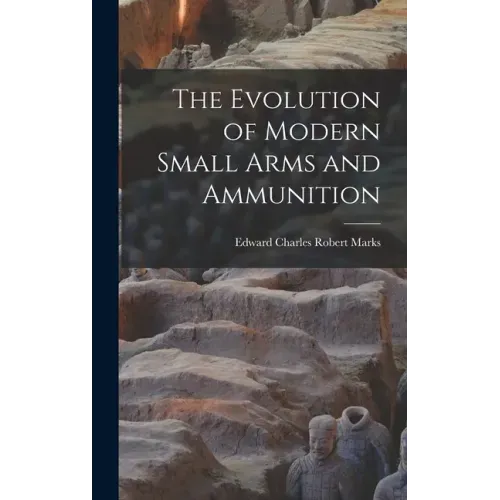 The Evolution of Modern Small Arms and Ammunition