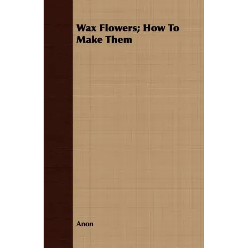 Wax Flowers; How To Make Them