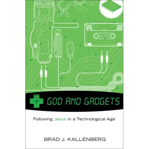 God and Gadgets: Following Jesus in a Technological Age