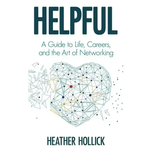 Helpful: A Guide to Life, Careers, and the Art of Networking