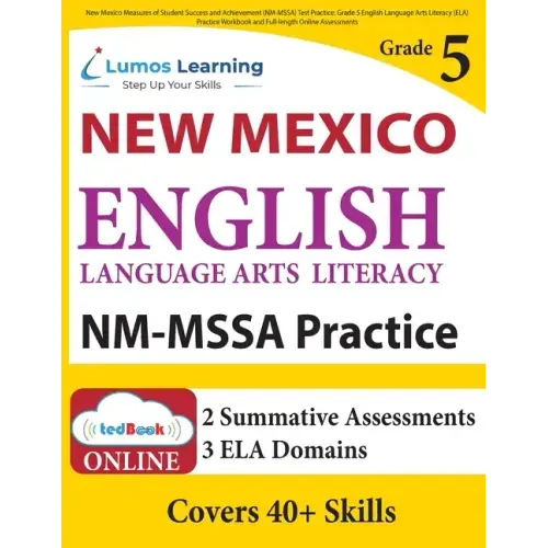New Mexico Measures of Student Success and Achievement (NM-MSSA) Test Practice: Grade 5 English Language Arts Literacy (ELA) Practice Workbook and Ful