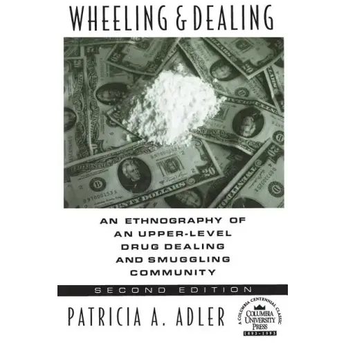 Wheeling and Dealing: An Ethnography of an Upper-Level Drug Dealing and Smuggling Community