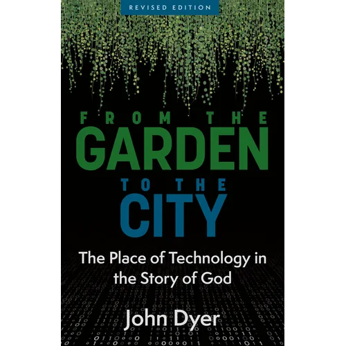 From the Garden to the City: The Place of Technology in the Story of God