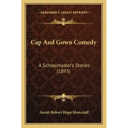Cap And Gown Comedy: A Schoolmaster's Stories (1893)