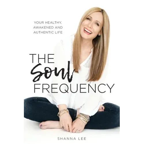 The Soul Frequency: Your Healthy, Awakened and Authentic Life