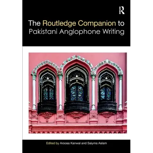 Routledge Companion to Pakistani Anglophone Writing