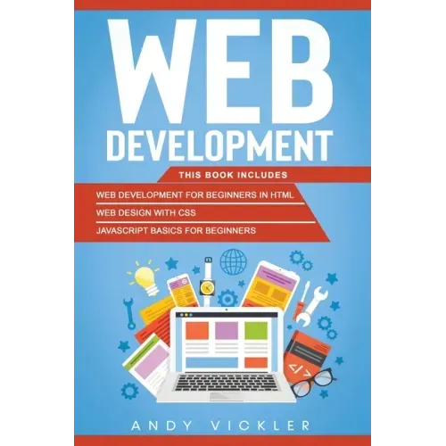 Web development: This book includes: Web development for Beginners in HTML + Web design with CSS + Javascript basics for Beginners