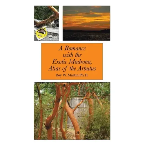 A Romance with the Exotic Madrona, Alias of the Arbutus
