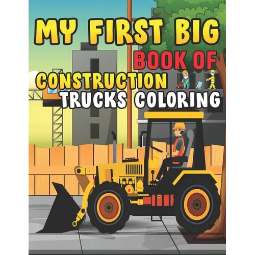 My First Big Book Of Construction Trucks Coloring: Trash Truck Book Firefighter Truck Coloring Book Fire Truck Coloring Book Construction Truck Colori