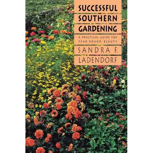 Successful Southern Gardening: A Practical Guide for Year-Round Beauty