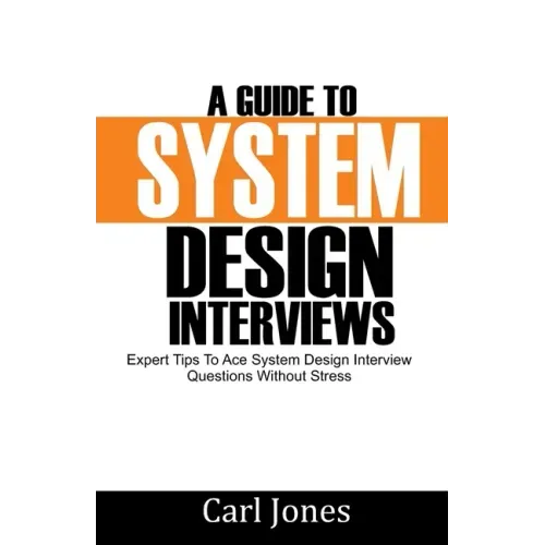 A Guide to System Design Interviews: Expert Tips for Acing System Design Interview Questions without Stress