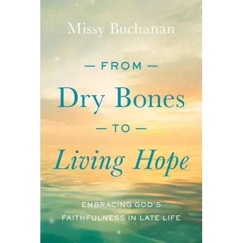 From Dry Bones to Living Hope: Embracing God's Faithfulness in Late Life