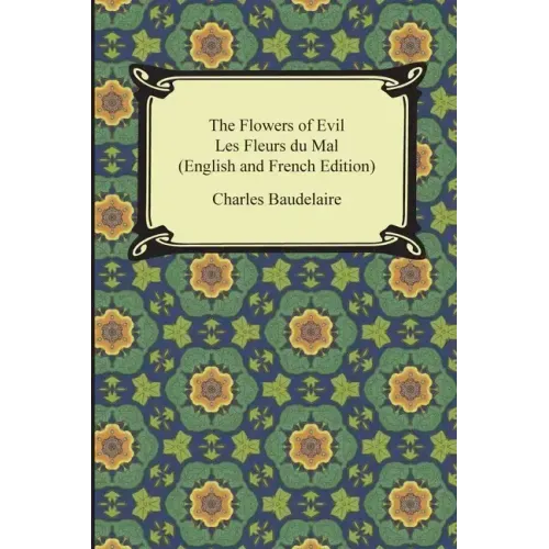 The Flowers of Evil / Les Fleurs du Mal (English and French Edition)