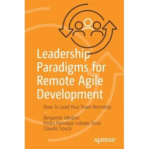 Leadership Paradigms for Remote Agile Development: How to Lead Your Team Remotely