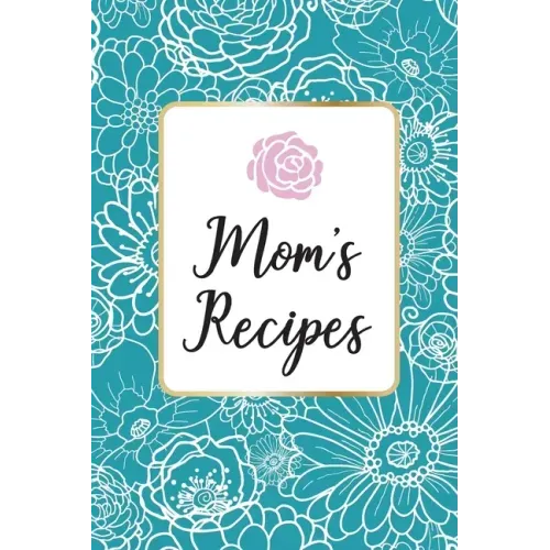 Mom´s Recipes: Mom´s Recipes is a Book for Write your Favorite Recipes of Mom, with 100 Sturdy Pages, Softy Glossy Cover, perfect Gift for Mother's da