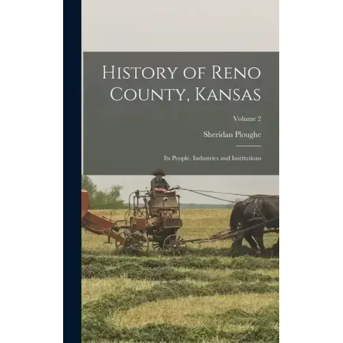 History of Reno County, Kansas; Its People, Industries and Institutions; Volume 2