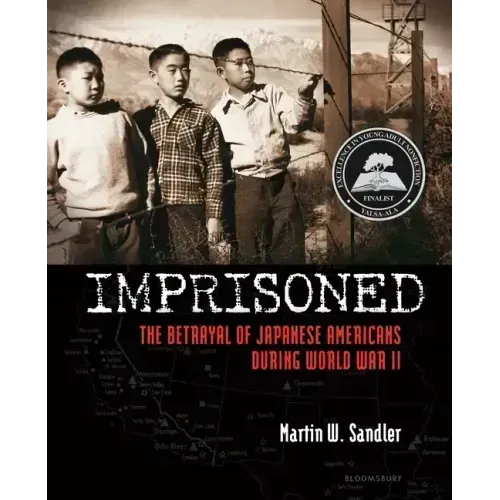 Imprisoned: The Betrayal of Japanese Americans During World War II