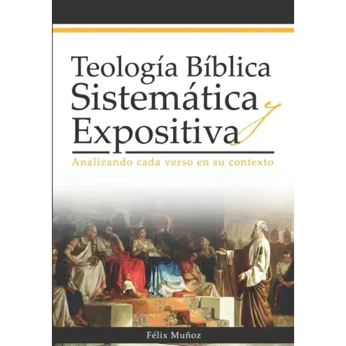 Teología Bíblica Sistemática y Expositiva: Analizando cada verso en su contexto