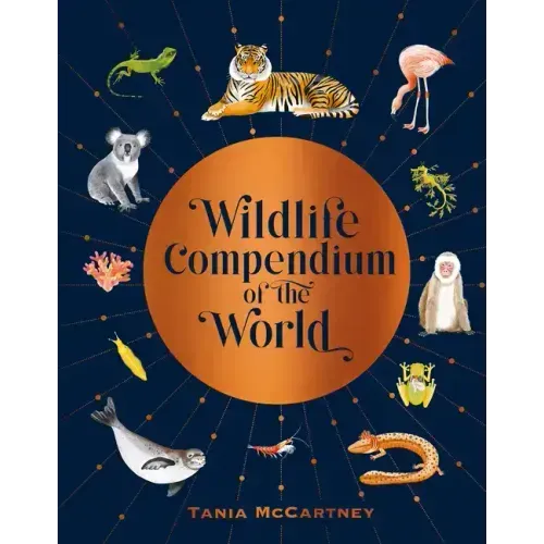 Wildlife Compendium of the World: Awe-Inspiring Animals from Every Continent