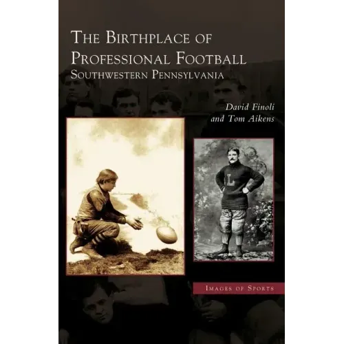 Birthplace of Professional Football: Southwestern Pennsylvania