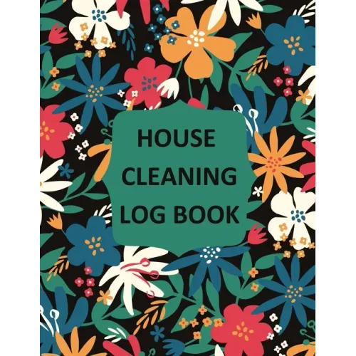 House Cleaning Log Book: Household Cleaning Checklist Notebook, Daily, Weekly, Monthly Cleaning Schedule Organizer, Tracker, And Planner
