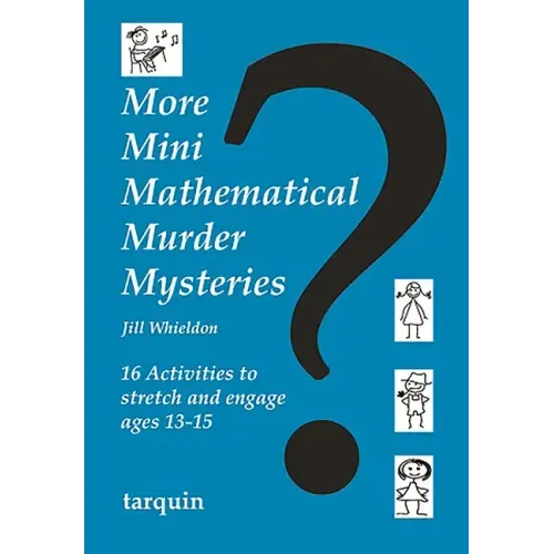 More Mini Mathematical Murder Mysteries: Sixteen Activities to Stretch and Engage Ages 13-15