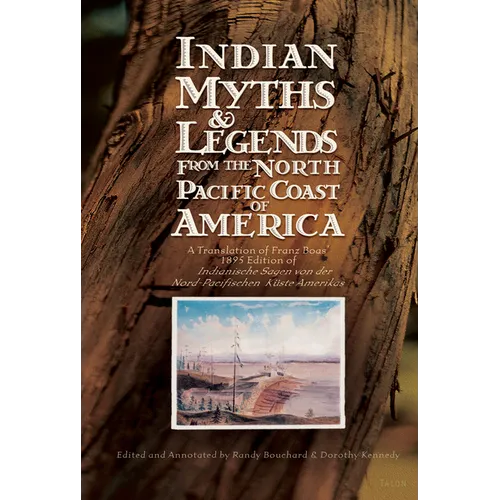 Indian Myths & Legends from the North Pacific Coast of America: A Translation of Franz Boas' 1895 Edition of Indianische Sagen Von Der Nord-Pacifische