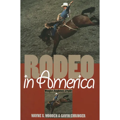 Rodeo in America: Wranglers, Roughstock, and Paydirt