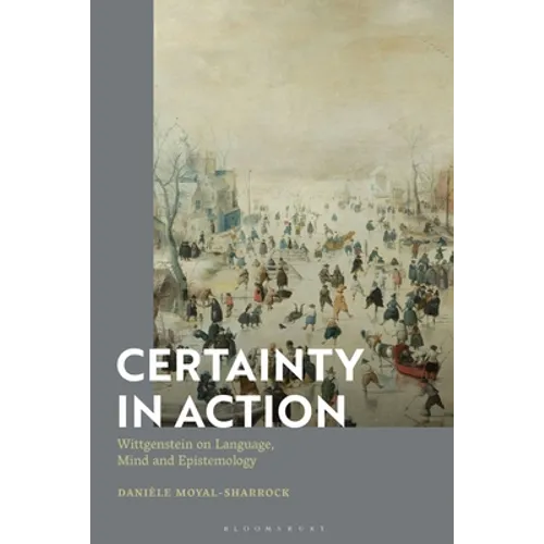 Certainty in Action: Wittgenstein on Language, Mind and Epistemology