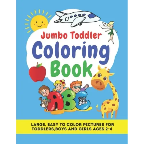Jumbo Toddler Coloring Book: Large, Easy to Color Pictures for Toddlers, Boys and Girls Ages 2-4: Early Learning, Preschool and Kindergarten - Educ