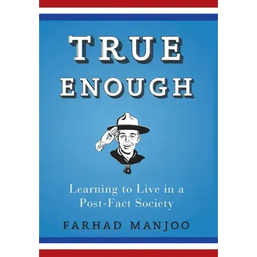 True Enough: Learning to Live in a Post-Fact Society