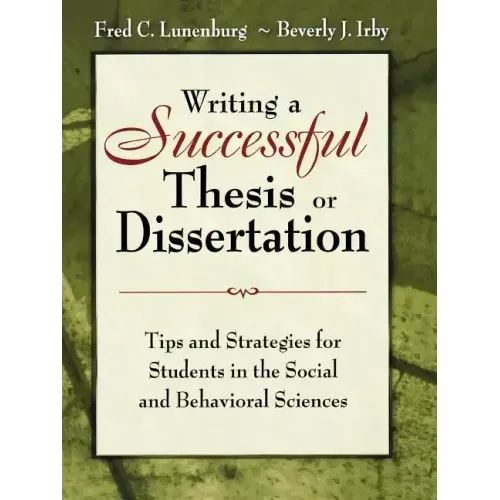Writing a Successful Thesis or Dissertation: Tips and Strategies for Students in the Social and Behavioral Sciences