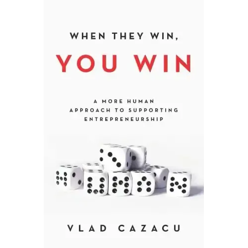 When They Win, You Win: A More Human Approach to Supporting Entrepreneurship