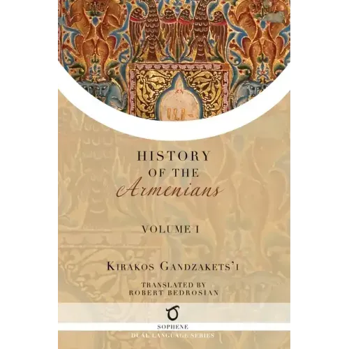 Kirakos Gandzakets'i's History of the Armenians: Volume I