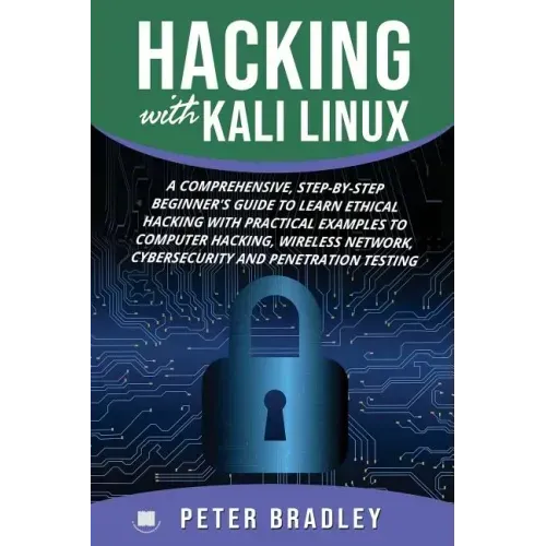 Hacking With Kali Linux: A Comprehensive, Step-By-Step Beginner's Guide to Learn Ethical Hacking With Practical Examples to Computer Hacking, W