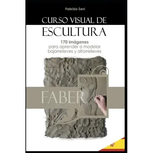 Curso Visual de Escultura: 170 imágenes para aprender a modelar bajorrelieves y altorrelieves.