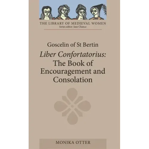 Goscelin of St Bertin: The Book of Encouragement and Consolation [Liber Confortatorius]