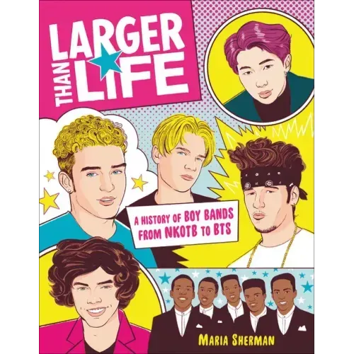 Larger Than Life: A History of Boy Bands from Nkotb to Bts