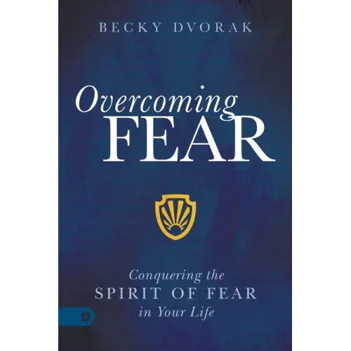 Overcoming Fear: Conquering the Spirit of Fear in Your Life